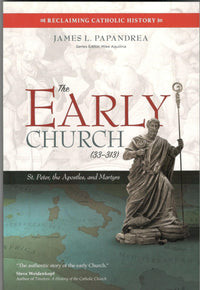 The Early Church (33-313) : St. Peter, the Apostles and Martyrs