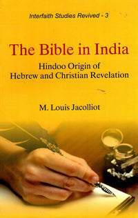 The Bible in India : Hindoo Origin of Hebrew and Christian Revelation