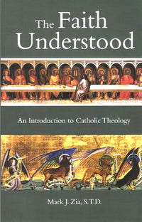 The Faith Understood: An Lntroduction to Catholic Theology