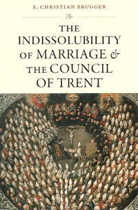 The Indissolubility of Marriage & The Council of Trent