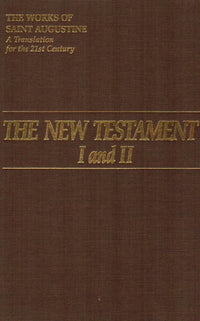 The New Testament I and II - The Works of Saint Augustin