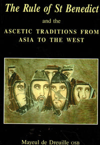 The Rule of St. Benedict and the Ascetic Traditions from Asia to the West