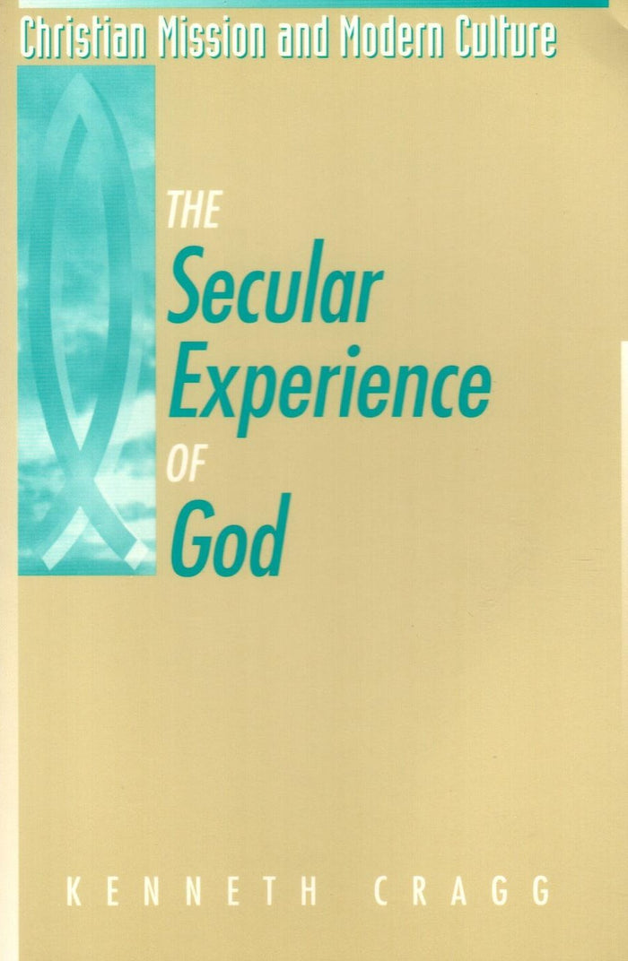 The Secular Experience of God (Christian Mission & Modern Culture)