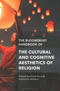 The Bloomsbury Handbook of The Cultural & Cognitive Aesthetics of Religion