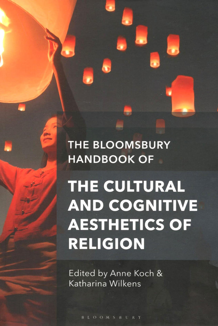 The Bloomsbury Handbook of The Cultural & Cognitive Aesthetics of Religion