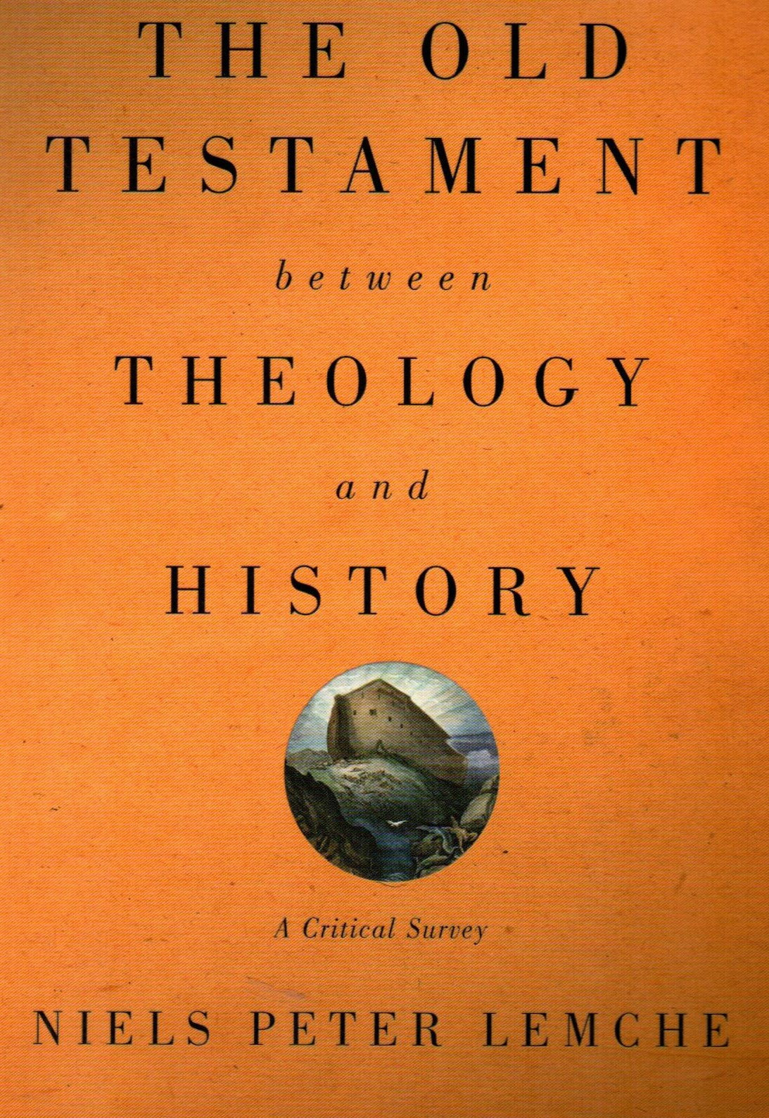 Old Testament Between Theology and History : A Critical Survey