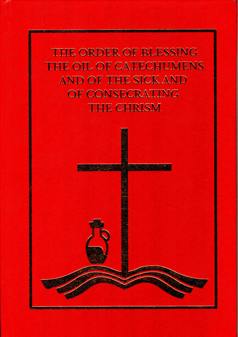 The Order of Blessing the Oil of Catechumens and of the Sick and of Consecrating the Chrism