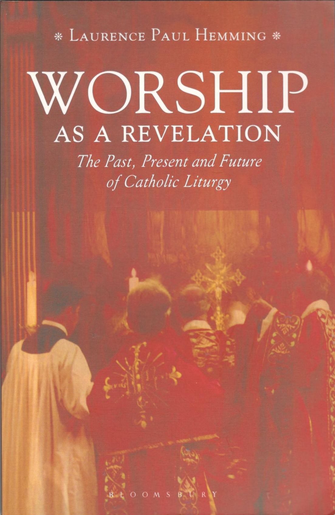 Worship As a Revelation : The Past, Present and Future of Catholic Liturgy