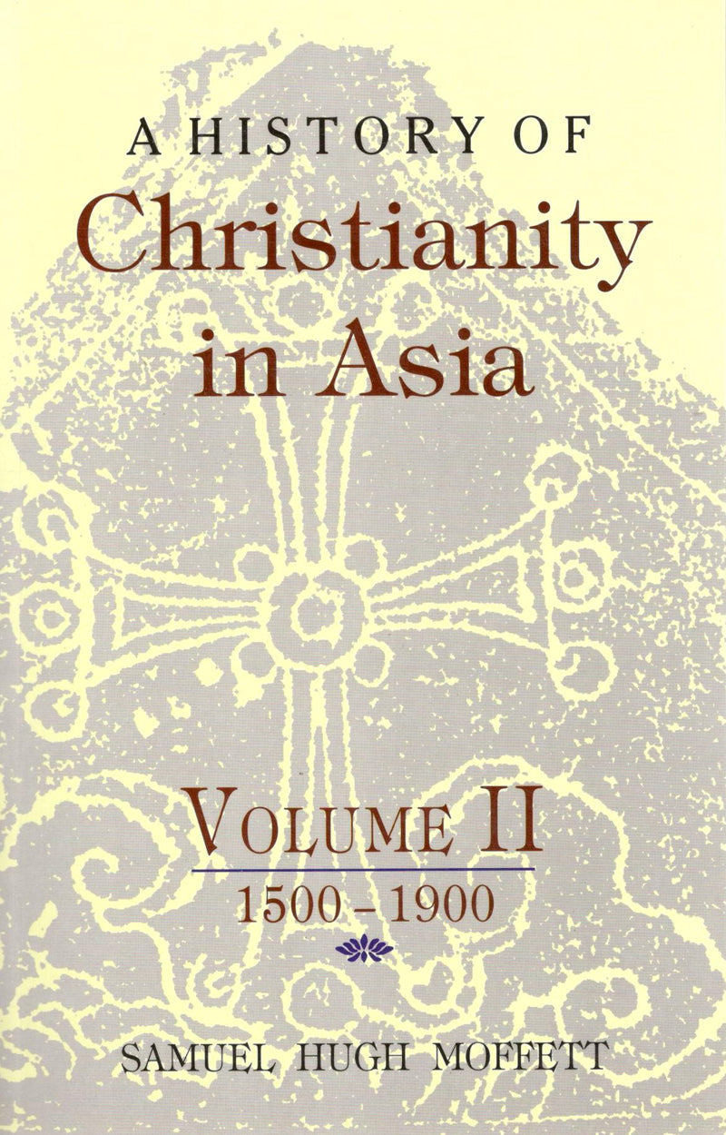 A History of Christianity in Asia - 1500 to 1900 (Vol. 2)