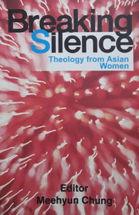 Breaking Silence : Theology from Asian Women