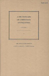 A Dictionary of Christian Antiquities (Vol. 1 & 2)