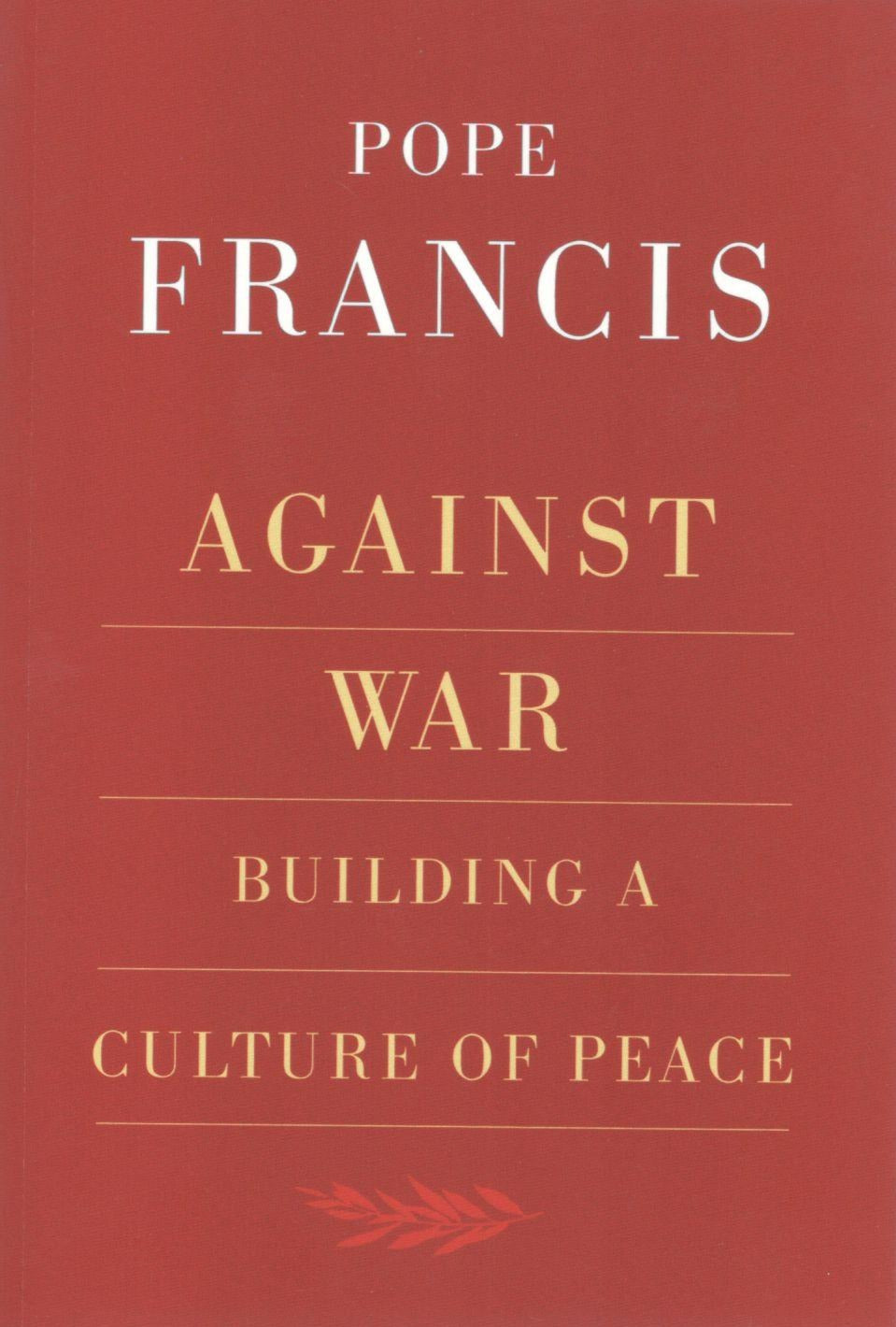 Against War : Building A Culture Of Peace