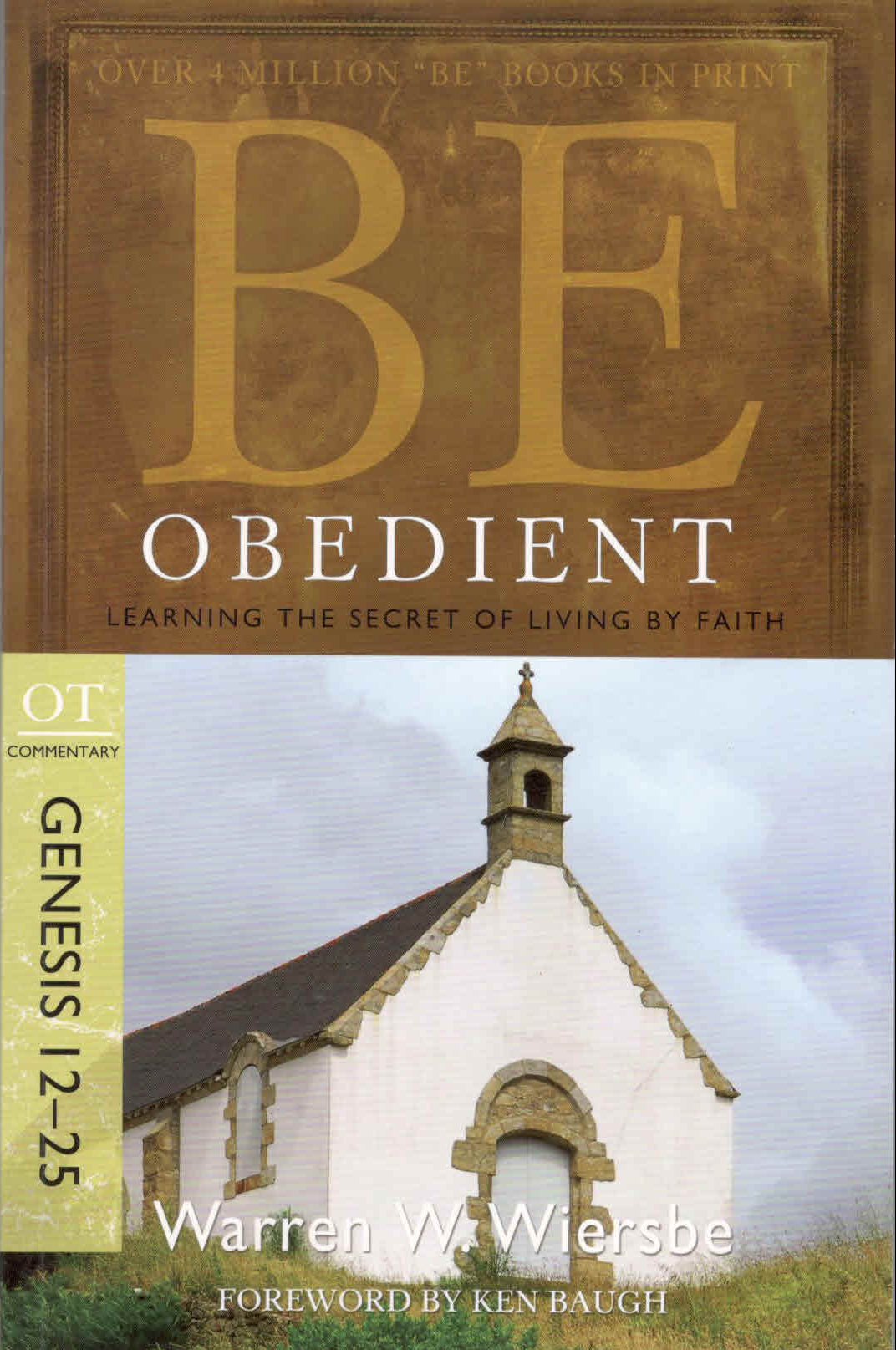 Be Obedient (Genesis- 12-25 ) : Learning the Secret of Living by Faith