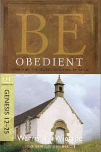 Be Obedient (Genesis- 12-25 ) : Learning the Secret of Living by Faith