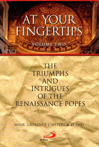 At Your Fingertips: The Triumphs and Intrigues of the Renaissance Popes (Vol. 2)