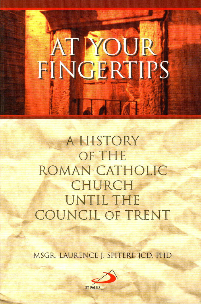 At Your Finger Tips - The History Of Roman Of Roman Catholic Church Until The Council of Trent (Vol.1)