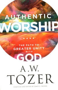 Authentic Worship : The Path to Greater Unity with God