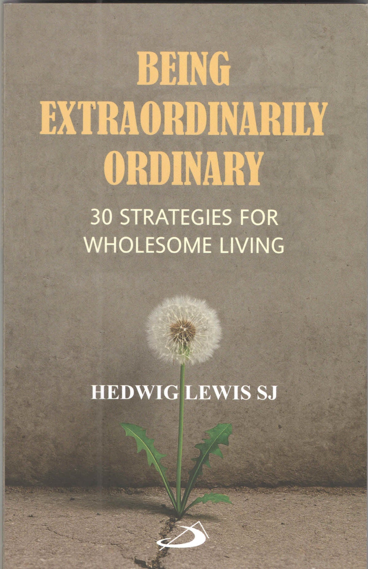 Being Extraordinarily Ordinary : 30 Strategies for Wholesome Living