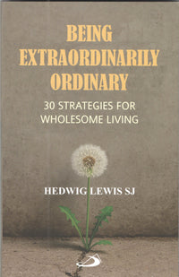 Being Extraordinarily Ordinary : 30 Strategies for Wholesome Living