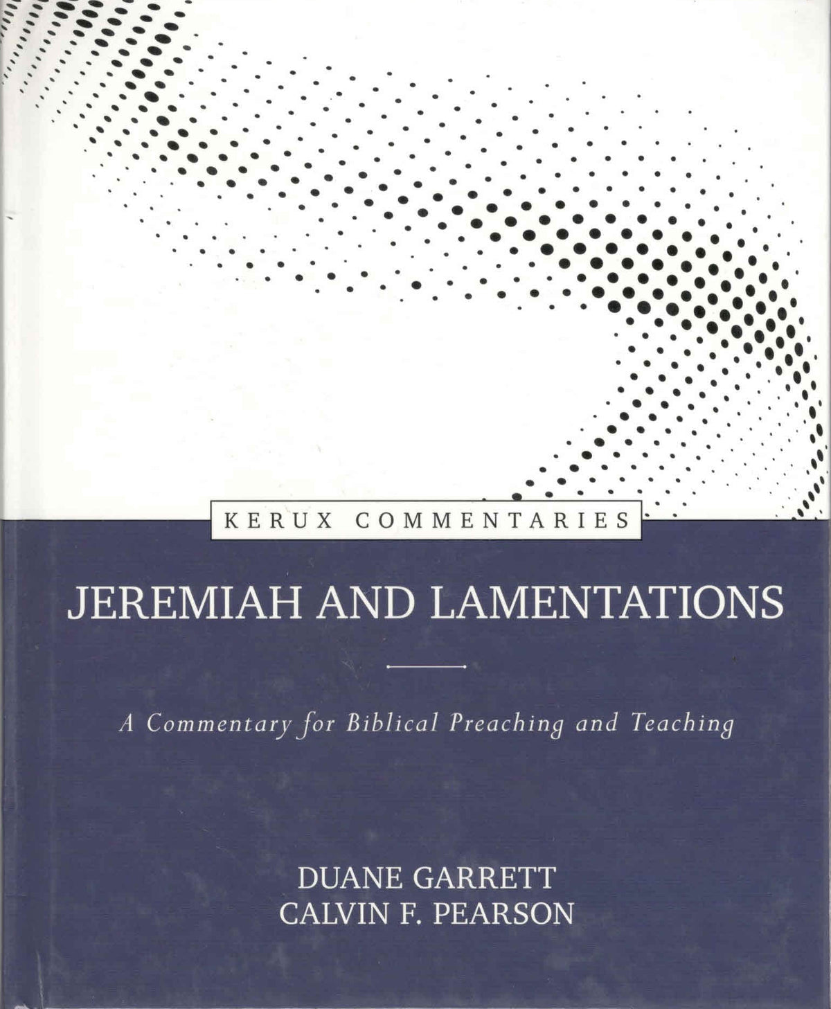 Kerux Commentaries : Jeremiah and Lamentations - A Commentary for Biblical Preaching and Teaching