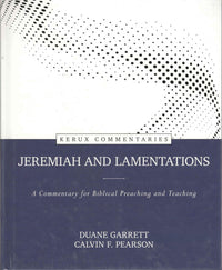 Kerux Commentaries : Jeremiah and Lamentations - A Commentary for Biblical Preaching and Teaching