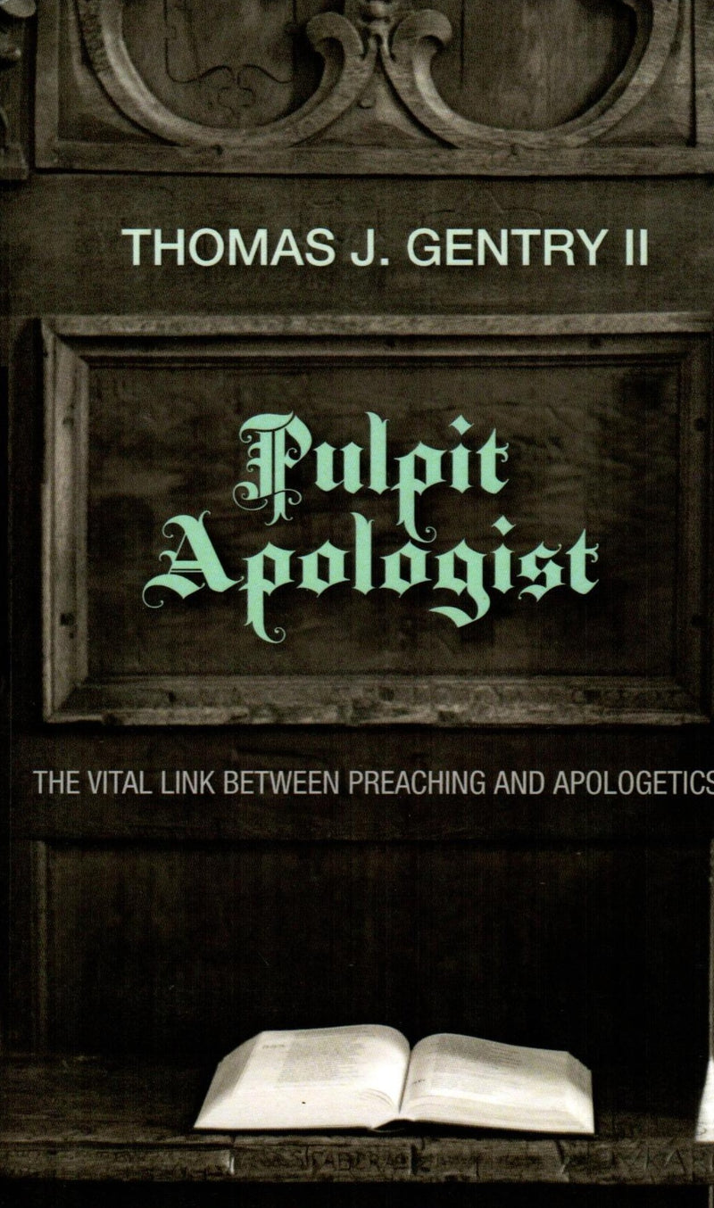 Pulpit Apologist : The Vital Link between Preaching and Apologetics