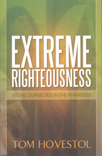 Extreme Righteousness: Seeing Ourselves In The Pharisees