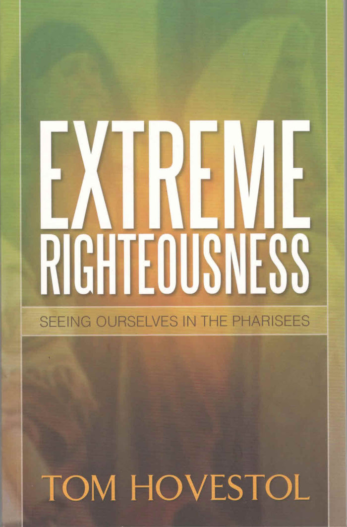 Extreme Righteousness: Seeing Ourselves In The Pharisees