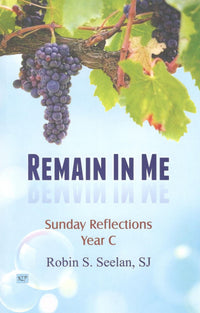 Remain In Me: Sunday Reflections Year C