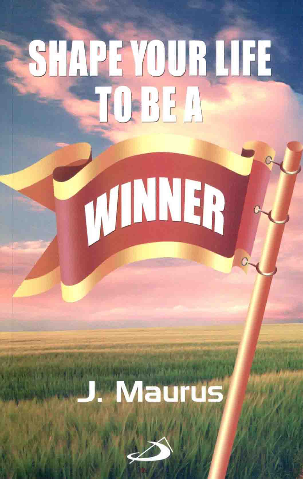 Shape Your Life To Be A Winner