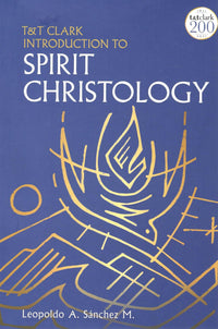 T&T Clark Introduction to Spirit Christology