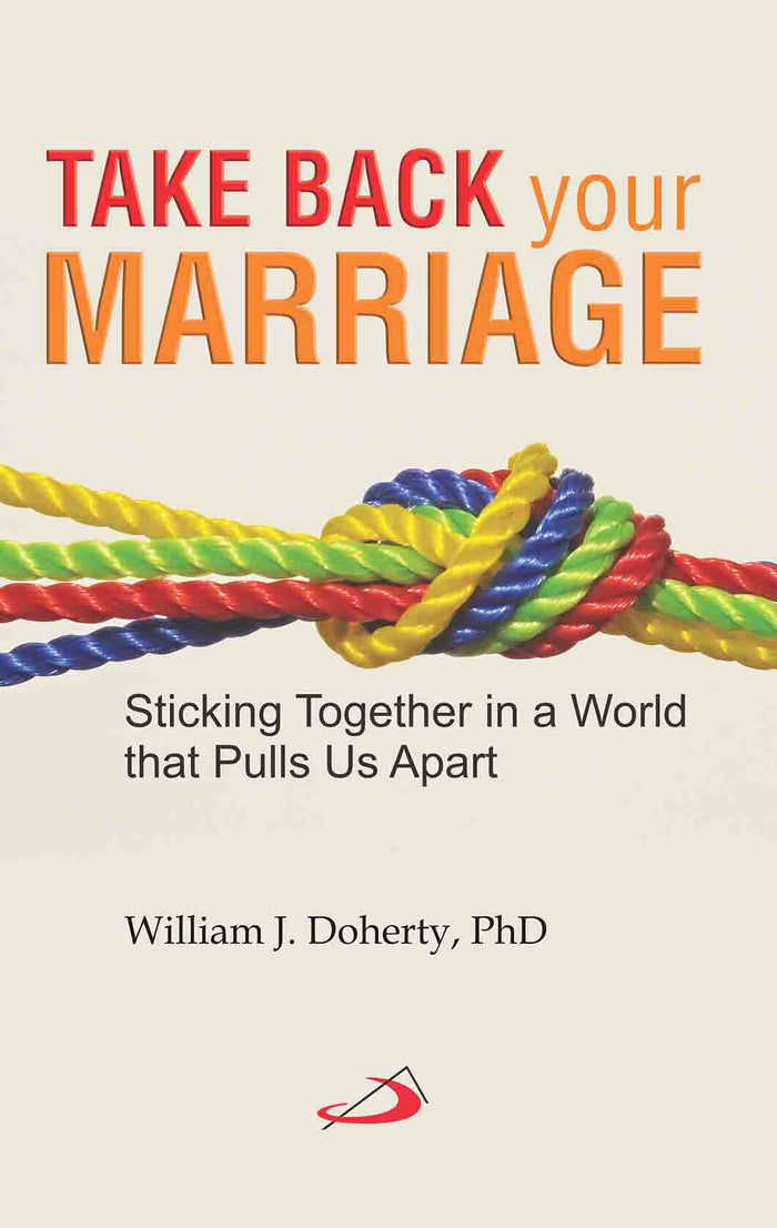 Take Back Your Marriage - Sticking together in a world that pulls us apart