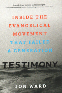 Testimony - Inside the Evangelical Movement That Failed a Generation