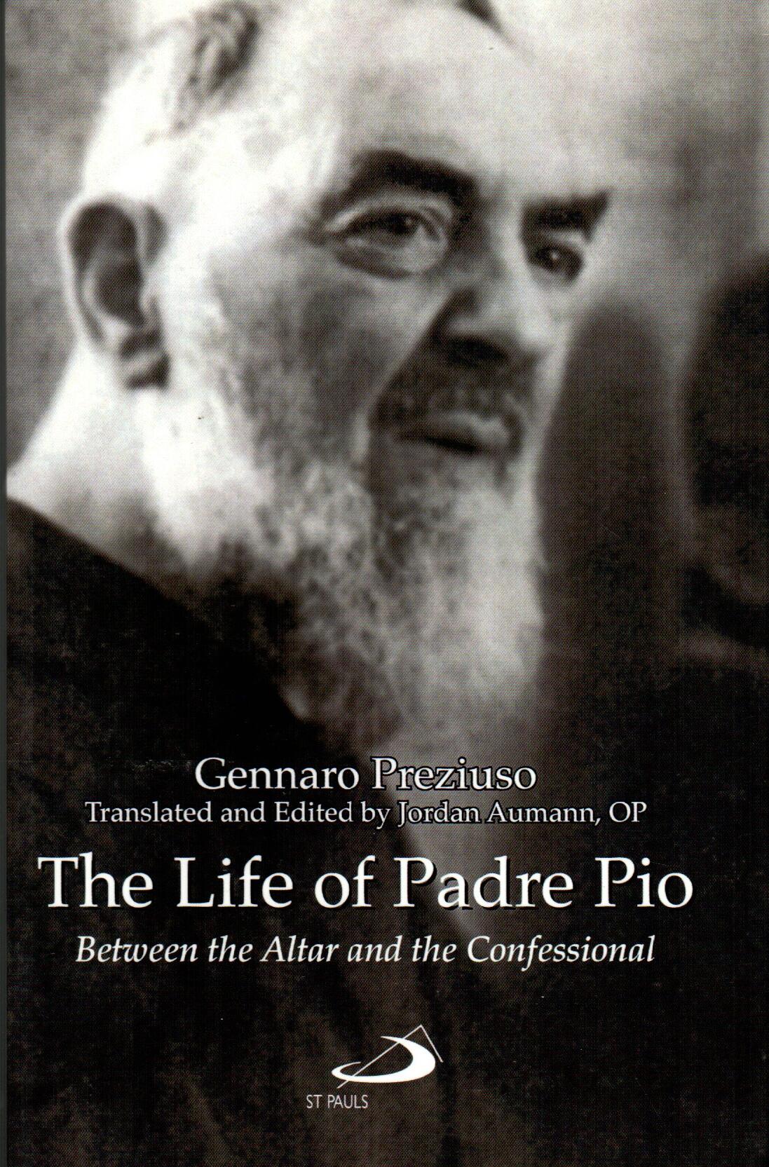 The Life of Padre Pio : Between the Altar and the Confessional