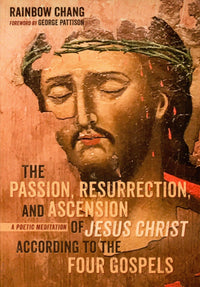 The Passion, Resurrection, and Ascension of Jesus Christ According to the Four Gospels