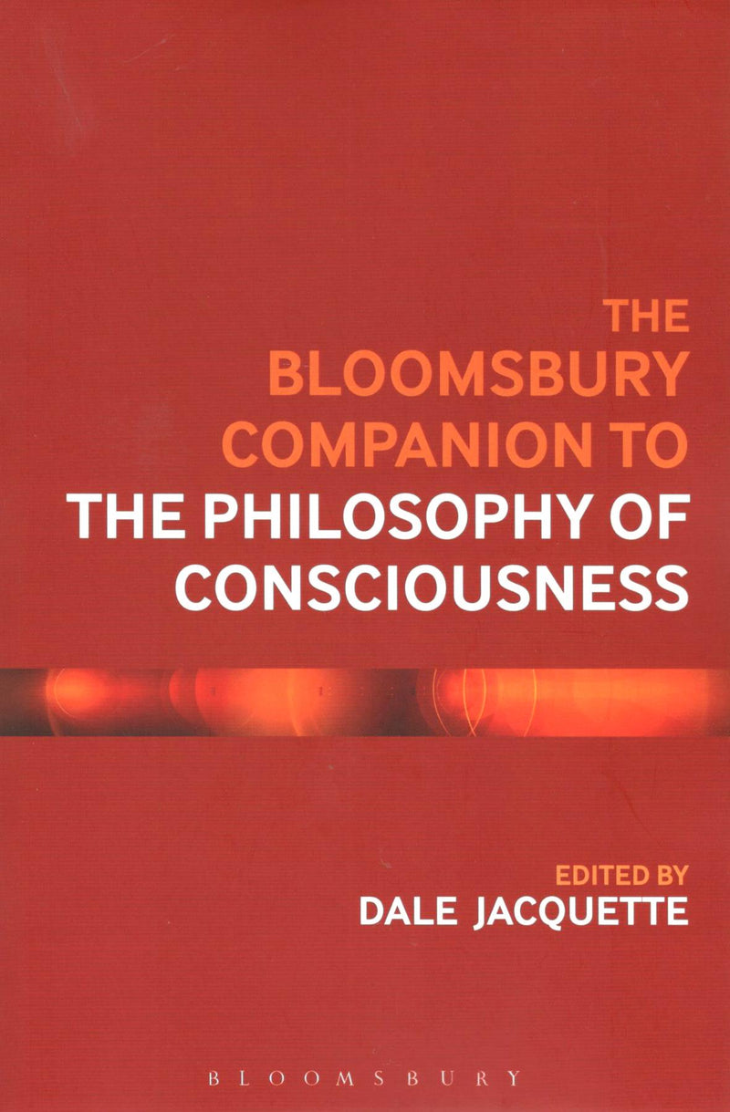 The Bloomsbury Companion to The Philosophy of Consciousness