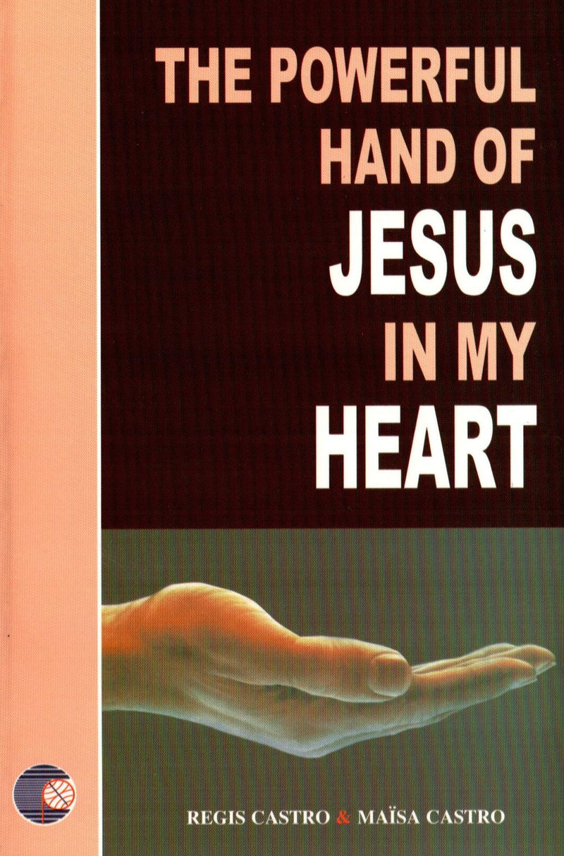 The Powerful Hand of Jesus in my Heart