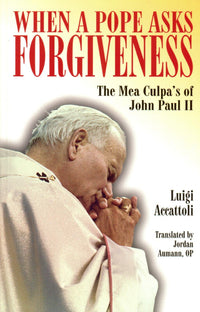 When a Pope Asks Forgiveness : The Mea Culpa's of John Paul II