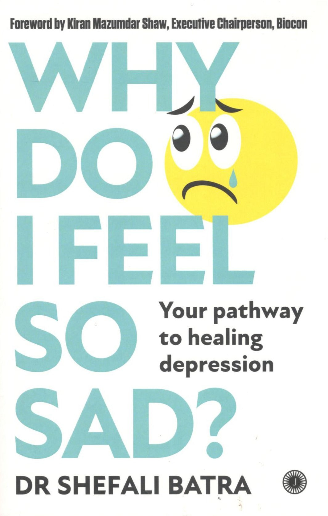 Why Do I Feel So Sad? Your Pathway To Healing Depression